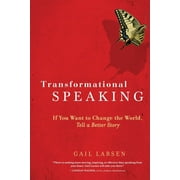 Transformational Speaking: If You Want to Change the World, Tell a Better Story, (Paperback)